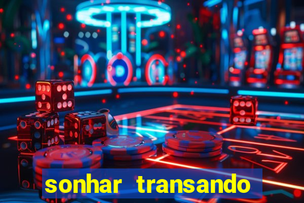 sonhar transando jogo do bicho